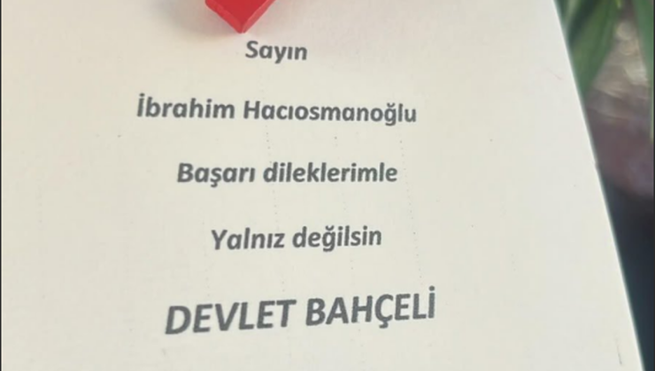 Bahçeli’den TFF Başkanı Hacıosmanoğlu’na çiçek! Notta ‘Yalnız değilsin’ yazdı